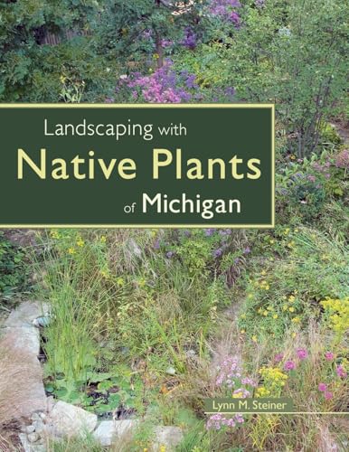 Read Landscaping with Native Plants of Michigan, written by Lynn M. Steiner Read Landscaping with Native Plants of Michigan, written by Lynn M. Steiner