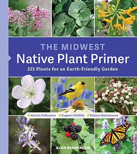 Read The Midwest Native Plant Primer: 225 Plants for an Earth-Friendly Garden, written by Alan Branhagen