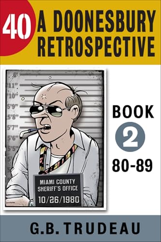 Read 40: A Doonesbury Retrospective 1980 to 1989, written by G. B. Trudeau Read 40: A Doonesbury Retrospective 1980 to 1989, written by G. B. Trudeau