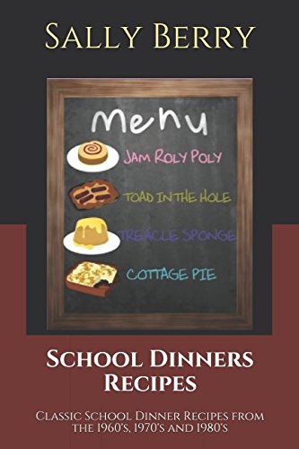 Read School Dinners Recipes: Classic School Dinner Recipes from the 1960's, 1970's and 1980's, written by Sally Berry; J Fortune