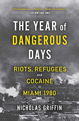 Read The Year of Dangerous Days: Riots, Refugees, and Cocaine in Miami 1980 (A Wild Year in Miami's History), written by Nicholas Griffin Read The Year of Dangerous Days: Riots, Refugees, and Cocaine in Miami 1980 (A Wild Year in Miami's History), written by Nicholas Griffin