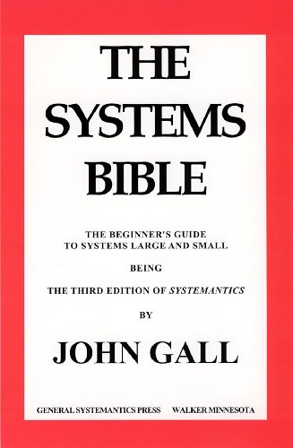 Read SYSTEMANTICS. THE SYSTEMS BIBLE, written by John Gall Read SYSTEMANTICS. THE SYSTEMS BIBLE, written by John Gall
