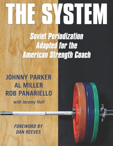 Read The System: Soviet Periodization Adapted for the American Strength Coach, written by Johnny Parker; Al Miller; Rob Panariello; Jeremy Hall Read The System: Soviet Periodization Adapted for the American Strength Coach, written by Johnny Parker; Al Miller; Rob Panariello; Jeremy Hall