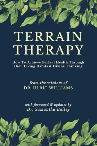 Read Terrain Therapy: How To Achieve Perfect Health Through Diet, Living Habits & Divine Thinking, written by Dr Ulric Williams Read Terrain Therapy: How To Achieve Perfect Health Through Diet, Living Habits & Divine Thinking, written by Dr Ulric Williams