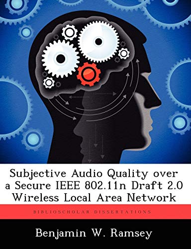 Read Subjective Audio Quality Over a Secure IEEE 802.11n Draft 2.0 Wireless Local Area Network, written by Benjamin W Ramsey Read Subjective Audio Quality Over a Secure IEEE 802.11n Draft 2.0 Wireless Local Area Network, written by Benjamin W Ramsey