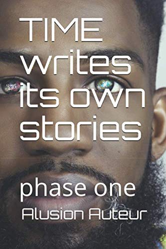 Read TIME writes its own stories: phase 1 (Alusion Auteur), written by Alusion Auteur; Torron Williams Read TIME writes its own stories: phase 1 (Alusion Auteur), written by Alusion Auteur; Torron Williams