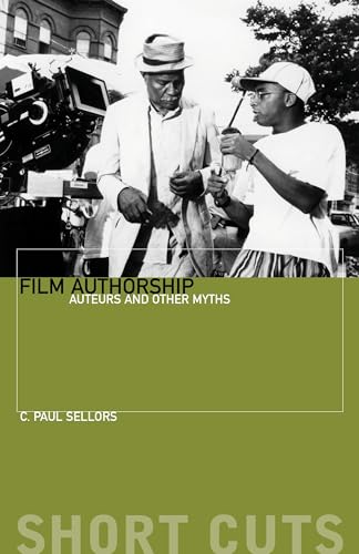 Read Film Authorship: Auteurs and Other Myths (Short Cuts), written by C. Sellors
