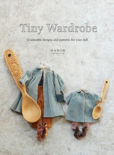Read Tiny Wardrobe: 12 Adorable Designs and Patterns for Your Doll, written by HANON Read Tiny Wardrobe: 12 Adorable Designs and Patterns for Your Doll, written by HANON