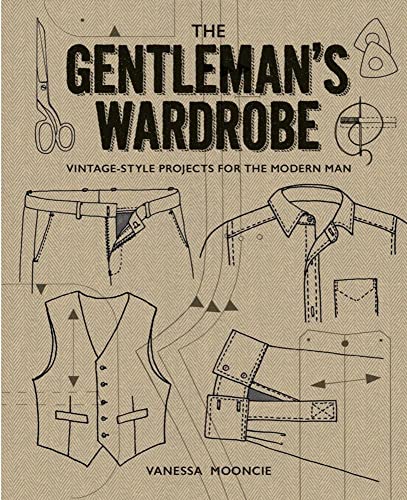 Read The Gentleman's Wardrobe: Vintage-Style Projects to Make for the Modern Man, written by Vanessa Mooncie Read The Gentleman's Wardrobe: Vintage-Style Projects to Make for the Modern Man, written by Vanessa Mooncie