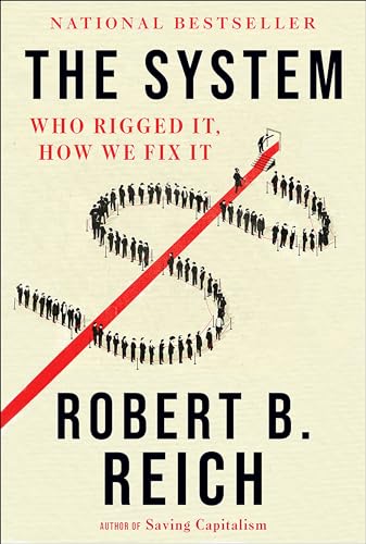 Read The System: Who Rigged It, How We Fix It, written by Robert B. Reich Read The System: Who Rigged It, How We Fix It, written by Robert B. Reich
