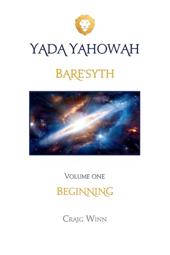 Read BARE'SYTH: BEGINNING (YADA YAHOWAH SERIES), written by CRAIG WINN Read BARE'SYTH: BEGINNING (YADA YAHOWAH SERIES), written by CRAIG WINN