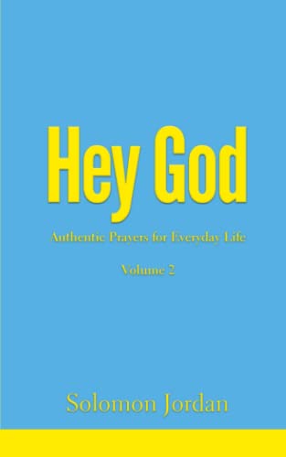 Read Hey God Volume 2: Authentic Prayers for Everyday Life (Hey God Prayer Books), written by Solomon Jordan Read Hey God Volume 2: Authentic Prayers for Everyday Life (Hey God Prayer Books), written by Solomon Jordan