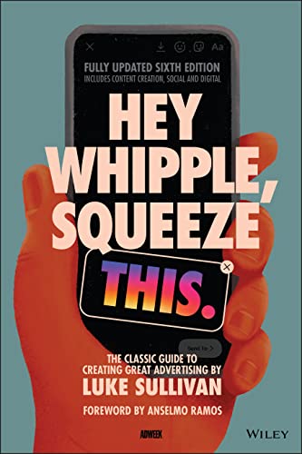 Read Hey Whipple, Squeeze This: The Classic Guide to Creating Great Advertising, written by Luke Sullivan Read Hey Whipple, Squeeze This: The Classic Guide to Creating Great Advertising, written by Luke Sullivan