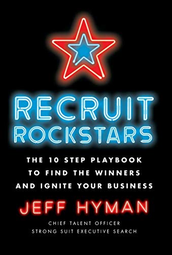 Read Recruit Rockstars: The 10 Step Playbook to Find the Winners and Ignite Your Business, written by Jeff Hyman Read Recruit Rockstars: The 10 Step Playbook to Find the Winners and Ignite Your Business, written by Jeff Hyman