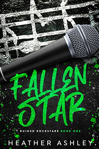 Read Fallen Star: A Bad Boy Rockstar Romance (Ruined Rockstars Book 1), written by Heather Ashley