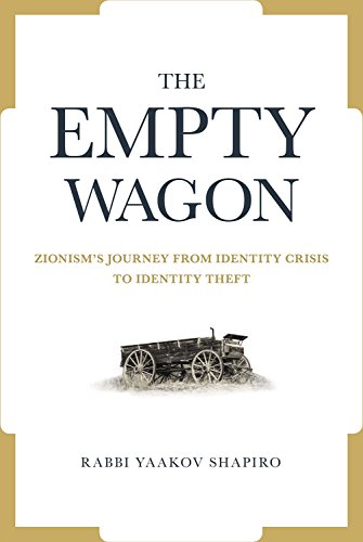 Read The Empty Wagon: Zionism's journey from identity crisis to identity theft, written by Yaakov Shapiro Read The Empty Wagon: Zionism's journey from identity crisis to identity theft, written by Yaakov Shapiro