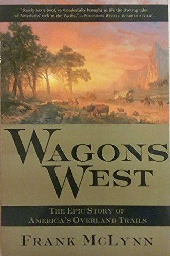 Read Wagons West: The Epic Story of America's Overland Trails, written by Frank McLynn Read Wagons West: The Epic Story of America's Overland Trails, written by Frank McLynn