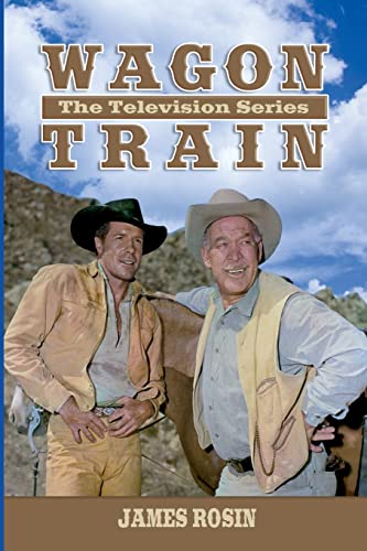 Read Wagon Train: The Television Series (Revised Edition), written by James Rosin Read Wagon Train: The Television Series (Revised Edition), written by James Rosin