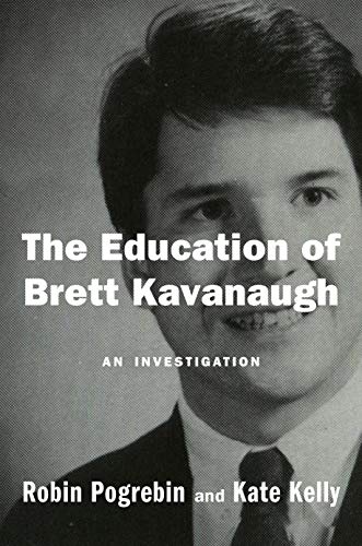 Read The Education of Brett Kavanaugh: An Investigation, written by Robin Pogrebin; Kate Kelly Read The Education of Brett Kavanaugh: An Investigation, written by Robin Pogrebin; Kate Kelly