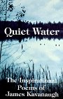 Read Quiet Water: The Inspirational Poems of James Kavanaugh, written by James Kavanaugh