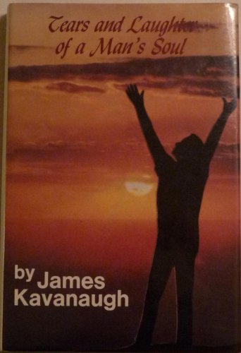 Read Tears and Laughter of a Man's Soul, written by James Kavanaugh Read Tears and Laughter of a Man's Soul, written by James Kavanaugh