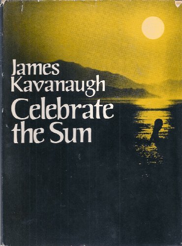 Read Celebrate the Sun, written by James Kavanaugh Read Celebrate the Sun, written by James Kavanaugh