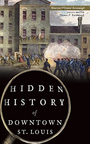 Read Hidden History of Downtown St. Louis, written by Maureen O'Connor Kavanaugh; Thomas P Kavanaugh Read Hidden History of Downtown St. Louis, written by Maureen O'Connor Kavanaugh; Thomas P Kavanaugh