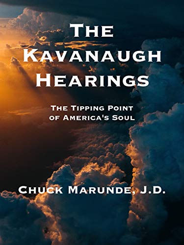 Read The Kavanaugh Hearings: The Tipping Point of America's Soul, written by Chuck Marunde Read The Kavanaugh Hearings: The Tipping Point of America's Soul, written by Chuck Marunde
