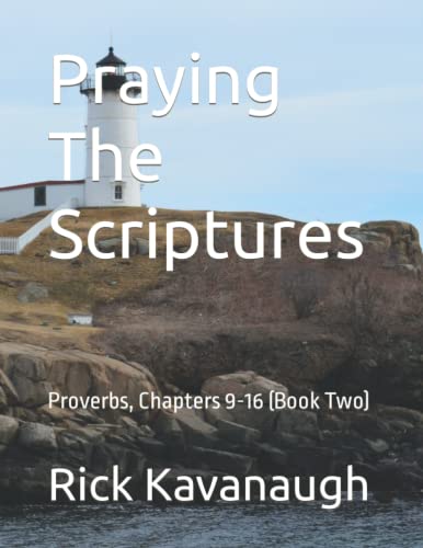 Read Praying The Scriptures: Proverbs, Chapters 9-16 (Book Two), written by Dr. Rick Kavanaugh Read Praying The Scriptures: Proverbs, Chapters 9-16 (Book Two), written by Dr. Rick Kavanaugh