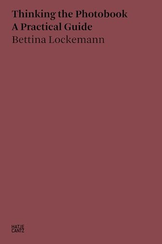 Read Thinking the Photobook: A Practical Guide, written by Bettina Lockemann