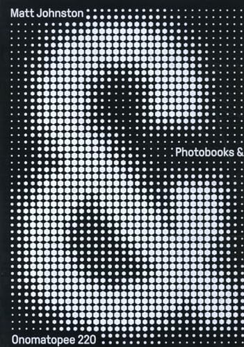 Read Photobooks &: A Critical Companion to the Contemporary Medium (Onomatopee, 220), written by Matt Johnston Read Photobooks &: A Critical Companion to the Contemporary Medium (Onomatopee, 220), written by Matt Johnston