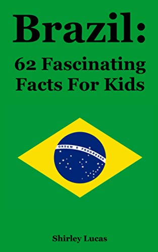 Read Brazil: 62 Fascinating Facts For Kids, written by Shirley Lucas Read Brazil: 62 Fascinating Facts For Kids, written by Shirley Lucas