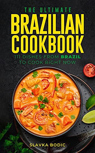 Read The Ultimate Brazilian Cookbook: 111 Dishes From Brazil To Cook Right Now (World Cuisines Book 32), written by Slavka Bodic Read The Ultimate Brazilian Cookbook: 111 Dishes From Brazil To Cook Right Now (World Cuisines Book 32), written by Slavka Bodic