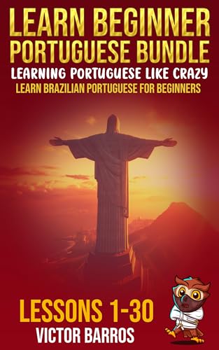 Read Learn Beginner Portuguese Bundle - Learning Portuguese Like Crazy: Learn Brazilian Portuguese For Beginners - Lessons 1 to 30, written by Patrick Jackson; Victor Barros Read Learn Beginner Portuguese Bundle - Learning Portuguese Like Crazy: Learn Brazilian Portuguese For Beginners - Lessons 1 to 30, written by Patrick Jackson; Victor Barros
