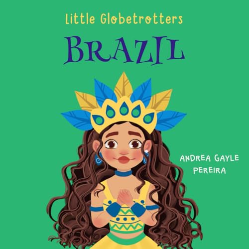 Read Brazil (Little Globetrotters), written by Andrea Gayle Pereira