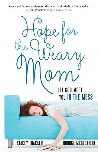 Read Hope for the Weary Mom: Let God Meet You in the Mess, written by Stacey Thacker; Brooke McGlothlin Read Hope for the Weary Mom: Let God Meet You in the Mess, written by Stacey Thacker; Brooke McGlothlin