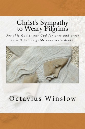 Read Christ's Sympathy to Weary Pilgrims, written by Octavius Winslow Read Christ's Sympathy to Weary Pilgrims, written by Octavius Winslow