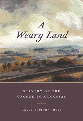 Read A Weary Land: Slavery on the Ground in Arkansas (Early American Places), written by Kelly Houston Jones Read A Weary Land: Slavery on the Ground in Arkansas (Early American Places), written by Kelly Houston Jones