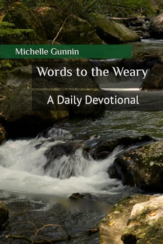 Read Words to the Weary: A Daily Devotional, written by Michelle Gunnin Read Words to the Weary: A Daily Devotional, written by Michelle Gunnin