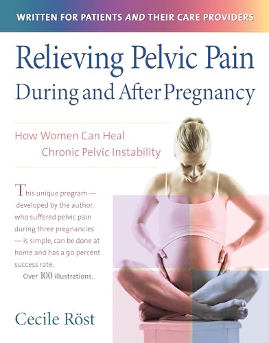Read Relieving Pelvic Pain During and After Pregnancy: How Women Can Heal Chronic Pelvic Instability, written by Cecile Röst PT Read Relieving Pelvic Pain During and After Pregnancy: How Women Can Heal Chronic Pelvic Instability, written by Cecile Röst PT