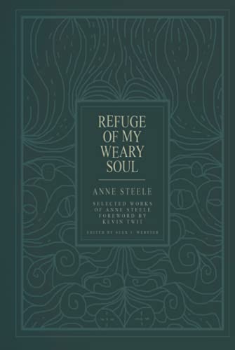Read Refuge of My Weary Soul: Selected Works of Anne Steele, written by Anne Steele Read Refuge of My Weary Soul: Selected Works of Anne Steele, written by Anne Steele