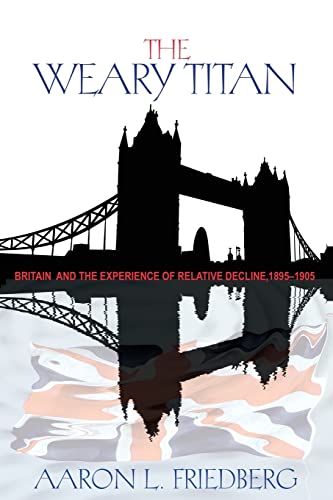 Read The Weary Titan: Britain and the Experience of Relative Decline, 1895-1905, written by Aaron L. Friedberg Read The Weary Titan: Britain and the Experience of Relative Decline, 1895-1905, written by Aaron L. Friedberg