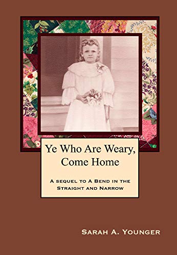 Read Ye Who Are Weary, Come Home: A sequel to A Bend in The Straight and Narrow, written by Sarah A. Younger Read Ye Who Are Weary, Come Home: A sequel to A Bend in The Straight and Narrow, written by Sarah A. Younger