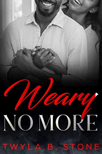 Read Weary No More, written by Twyla B. Stone Read Weary No More, written by Twyla B. Stone