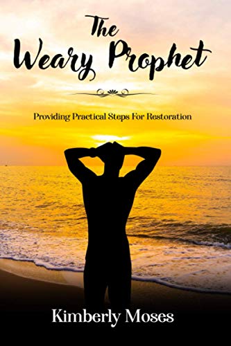 Read The Weary Prophet: Providing Practical Steps For Restoration (Prophetic Books), written by Kimberly Moses; Kimberly Hargraves Read The Weary Prophet: Providing Practical Steps For Restoration (Prophetic Books), written by Kimberly Moses; Kimberly Hargraves
