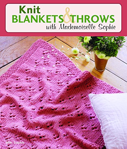 Read Knit Blankets and Throws with Mademoiselle Sophie, written by Mlle Sophie Read Knit Blankets and Throws with Mademoiselle Sophie, written by Mlle Sophie