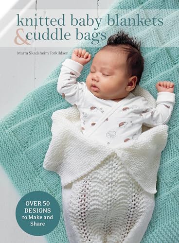 Read Knitted Baby Blankets & Cuddle Bags: Over 50 Designs to Make and Share, written by Marta Skadsheim Torkildsen Read Knitted Baby Blankets & Cuddle Bags: Over 50 Designs to Make and Share, written by Marta Skadsheim Torkildsen
