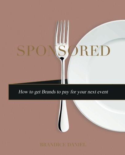 Read Sponsored: How To Get Brands to Pay for your Next Event, written by Mrs Brandice Daniel