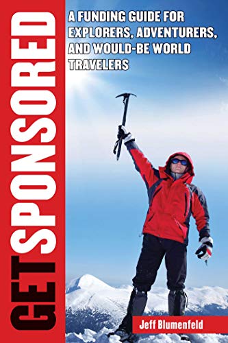 Read Get Sponsored: A Funding Guide for Explorers, Adventurers, and Would-Be World Travelers, written by Jeff Blumenfeld Read Get Sponsored: A Funding Guide for Explorers, Adventurers, and Would-Be World Travelers, written by Jeff Blumenfeld