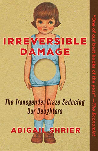 Read Irreversible Damage: The Transgender Craze Seducing Our Daughters, written by Abigail Shrier Read Irreversible Damage: The Transgender Craze Seducing Our Daughters, written by Abigail Shrier
